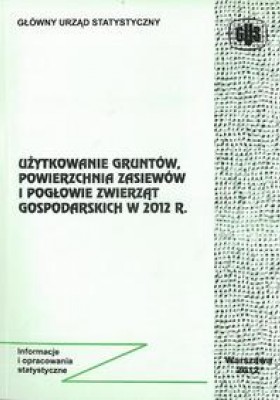 Użytkowanie gruntów, powierzchnia zasiewów i pogłowie zwierząt gospodarskich w 2012 r.